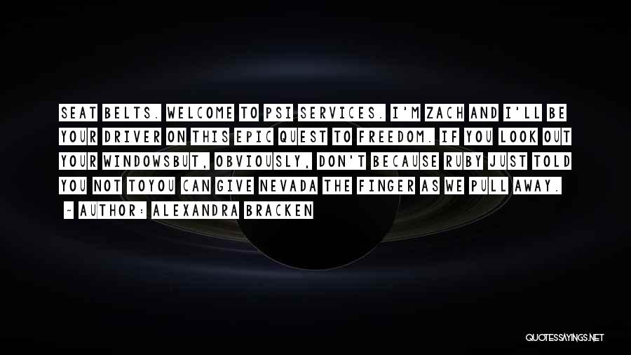 Alexandra Bracken Quotes: Seat Belts. Welcome To Psi Services. I'm Zach And I'll Be Your Driver On This Epic Quest To Freedom. If