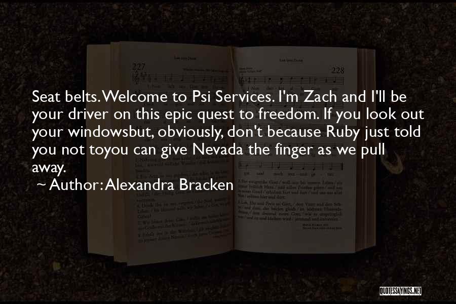 Alexandra Bracken Quotes: Seat Belts. Welcome To Psi Services. I'm Zach And I'll Be Your Driver On This Epic Quest To Freedom. If