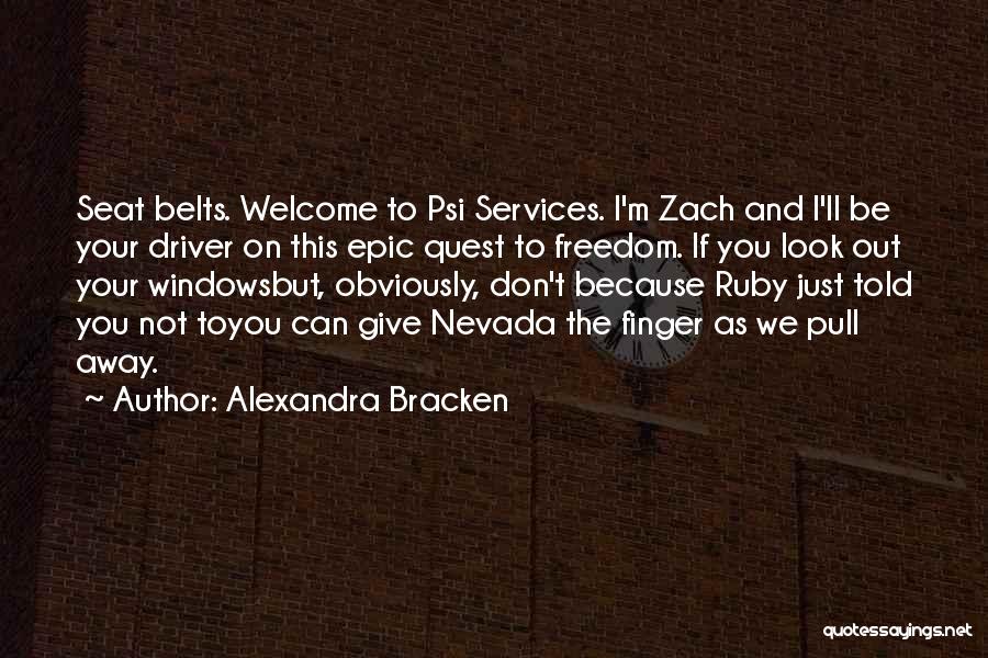 Alexandra Bracken Quotes: Seat Belts. Welcome To Psi Services. I'm Zach And I'll Be Your Driver On This Epic Quest To Freedom. If