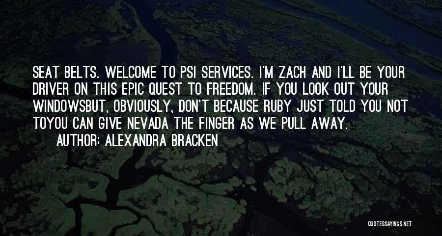 Alexandra Bracken Quotes: Seat Belts. Welcome To Psi Services. I'm Zach And I'll Be Your Driver On This Epic Quest To Freedom. If