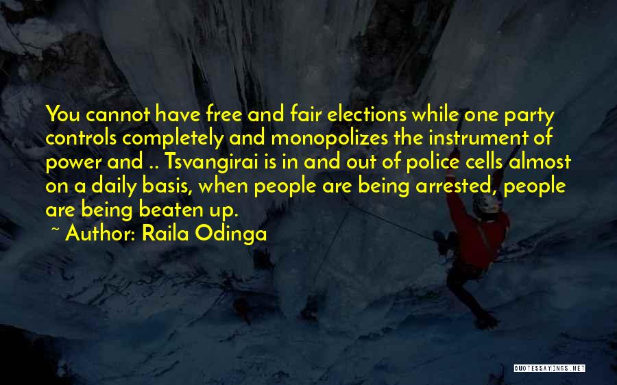 Raila Odinga Quotes: You Cannot Have Free And Fair Elections While One Party Controls Completely And Monopolizes The Instrument Of Power And ..