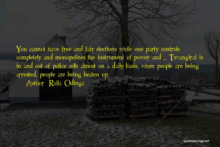 Raila Odinga Quotes: You Cannot Have Free And Fair Elections While One Party Controls Completely And Monopolizes The Instrument Of Power And ..