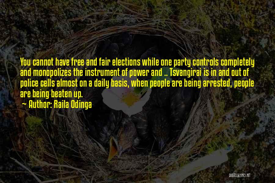 Raila Odinga Quotes: You Cannot Have Free And Fair Elections While One Party Controls Completely And Monopolizes The Instrument Of Power And ..