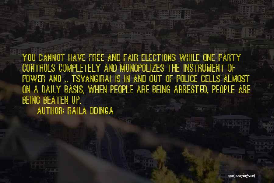 Raila Odinga Quotes: You Cannot Have Free And Fair Elections While One Party Controls Completely And Monopolizes The Instrument Of Power And ..