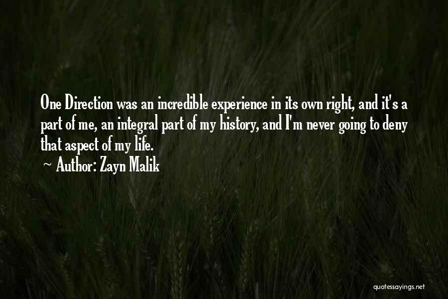 Zayn Malik Quotes: One Direction Was An Incredible Experience In Its Own Right, And It's A Part Of Me, An Integral Part Of