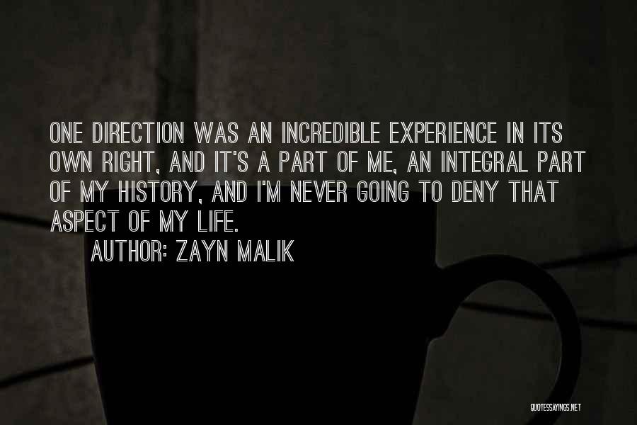 Zayn Malik Quotes: One Direction Was An Incredible Experience In Its Own Right, And It's A Part Of Me, An Integral Part Of