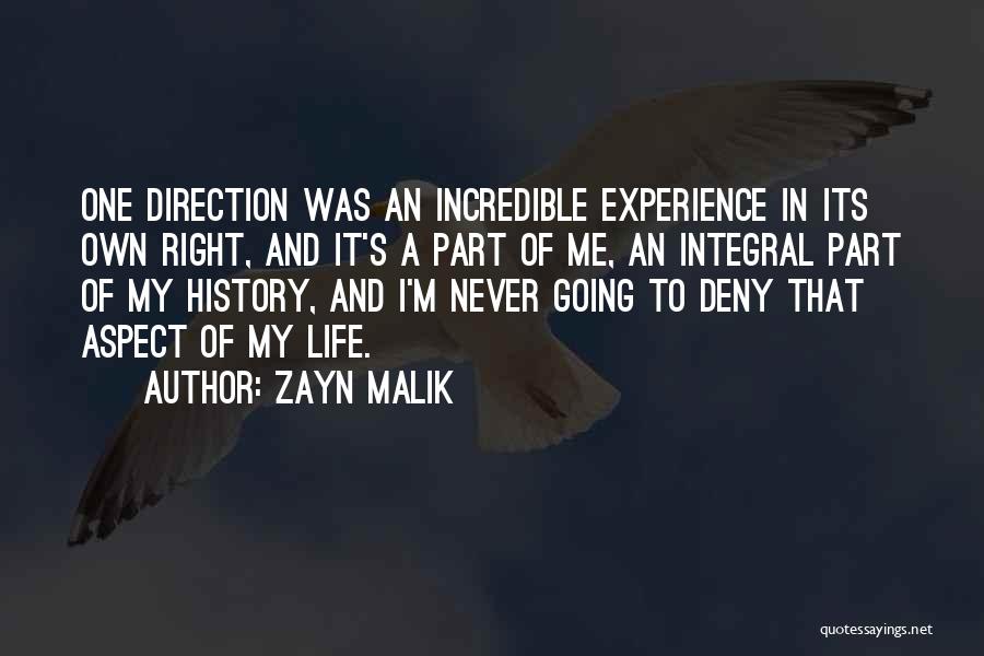 Zayn Malik Quotes: One Direction Was An Incredible Experience In Its Own Right, And It's A Part Of Me, An Integral Part Of
