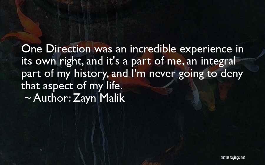 Zayn Malik Quotes: One Direction Was An Incredible Experience In Its Own Right, And It's A Part Of Me, An Integral Part Of