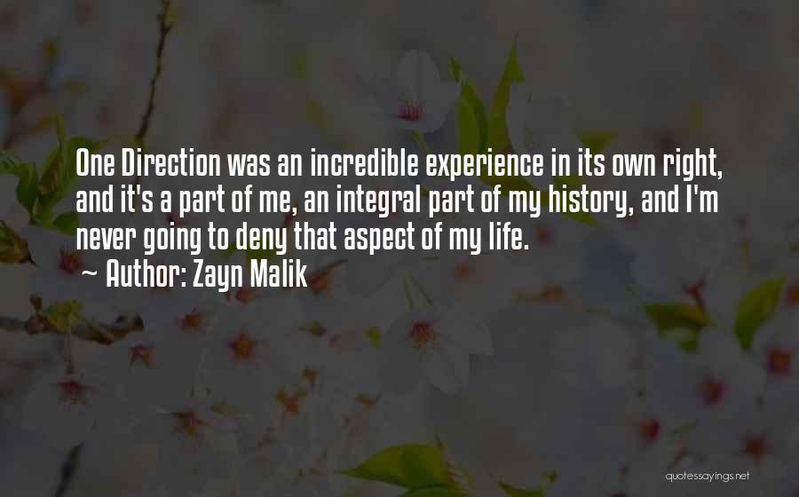 Zayn Malik Quotes: One Direction Was An Incredible Experience In Its Own Right, And It's A Part Of Me, An Integral Part Of