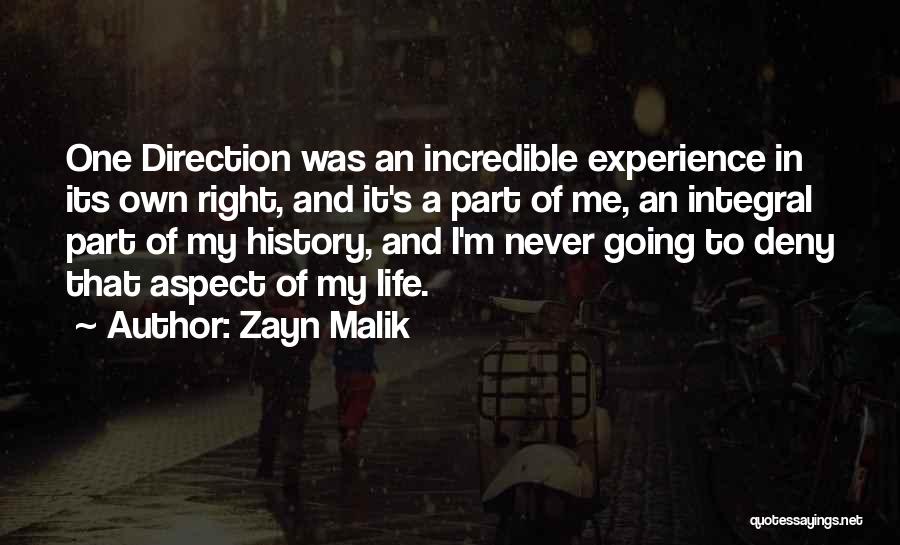 Zayn Malik Quotes: One Direction Was An Incredible Experience In Its Own Right, And It's A Part Of Me, An Integral Part Of