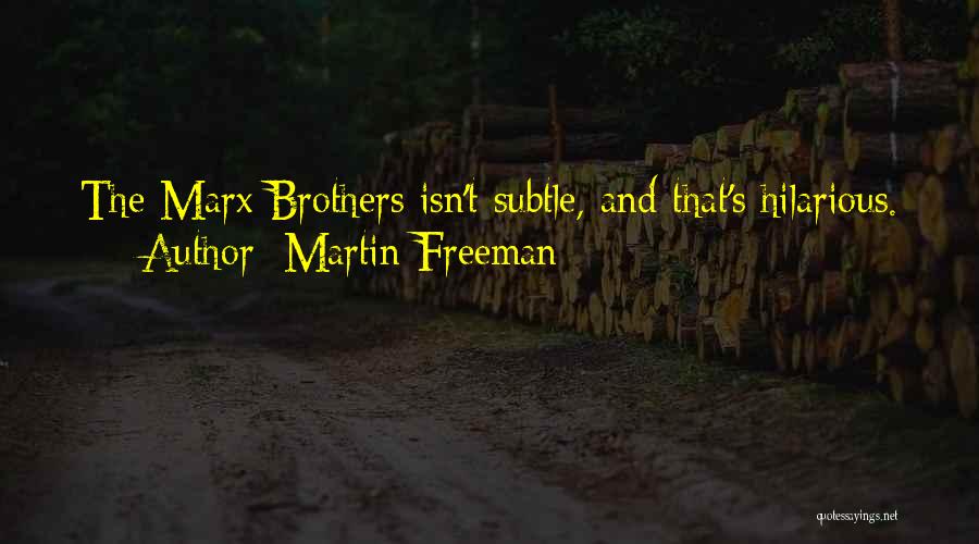 Martin Freeman Quotes: The Marx Brothers Isn't Subtle, And That's Hilarious.