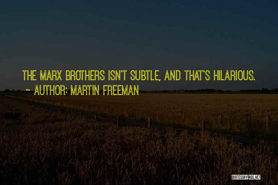 Martin Freeman Quotes: The Marx Brothers Isn't Subtle, And That's Hilarious.