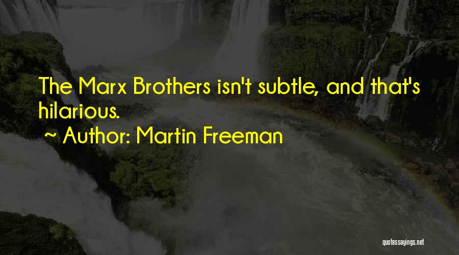 Martin Freeman Quotes: The Marx Brothers Isn't Subtle, And That's Hilarious.