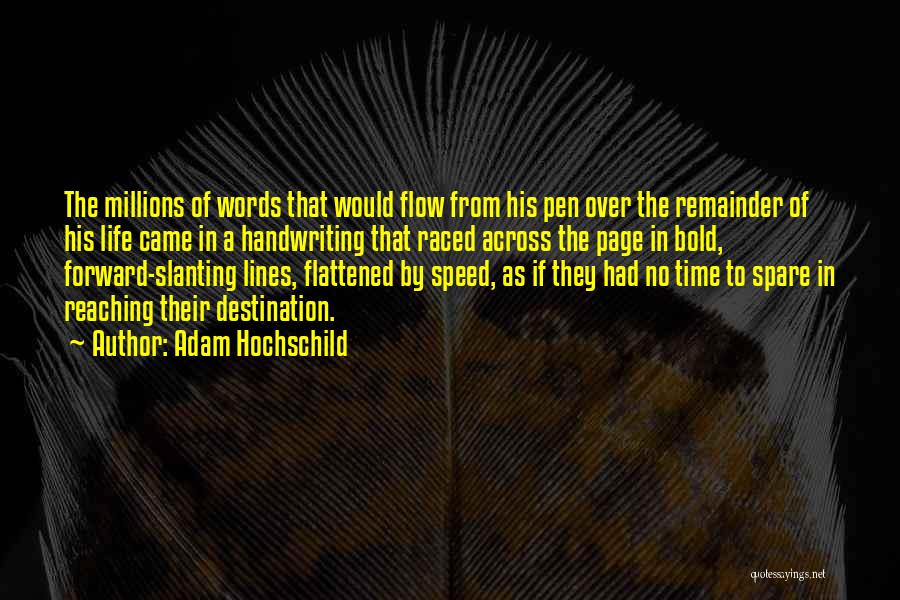 Adam Hochschild Quotes: The Millions Of Words That Would Flow From His Pen Over The Remainder Of His Life Came In A Handwriting