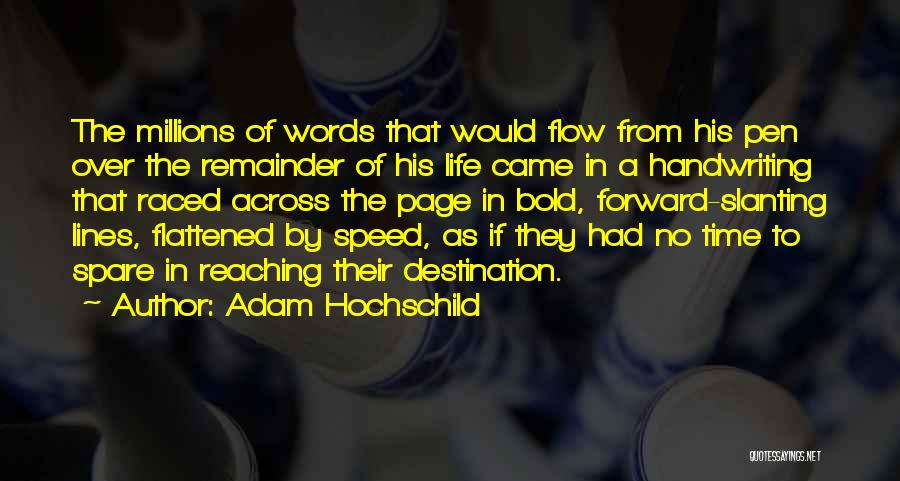 Adam Hochschild Quotes: The Millions Of Words That Would Flow From His Pen Over The Remainder Of His Life Came In A Handwriting