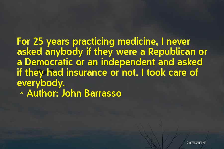 John Barrasso Quotes: For 25 Years Practicing Medicine, I Never Asked Anybody If They Were A Republican Or A Democratic Or An Independent