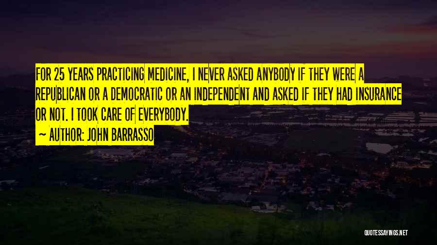 John Barrasso Quotes: For 25 Years Practicing Medicine, I Never Asked Anybody If They Were A Republican Or A Democratic Or An Independent