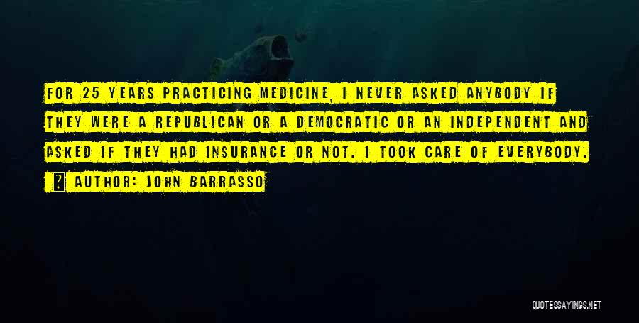 John Barrasso Quotes: For 25 Years Practicing Medicine, I Never Asked Anybody If They Were A Republican Or A Democratic Or An Independent