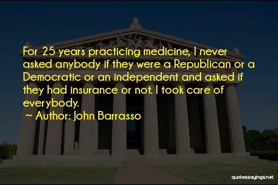 John Barrasso Quotes: For 25 Years Practicing Medicine, I Never Asked Anybody If They Were A Republican Or A Democratic Or An Independent