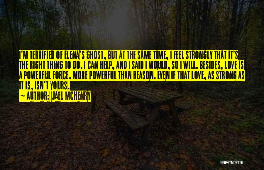 Jael McHenry Quotes: I'm Terrified Of Elena's Ghost, But At The Same Time, I Feel Strongly That It's The Right Thing To Do.