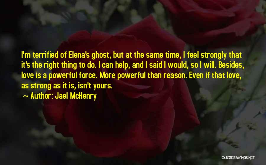 Jael McHenry Quotes: I'm Terrified Of Elena's Ghost, But At The Same Time, I Feel Strongly That It's The Right Thing To Do.