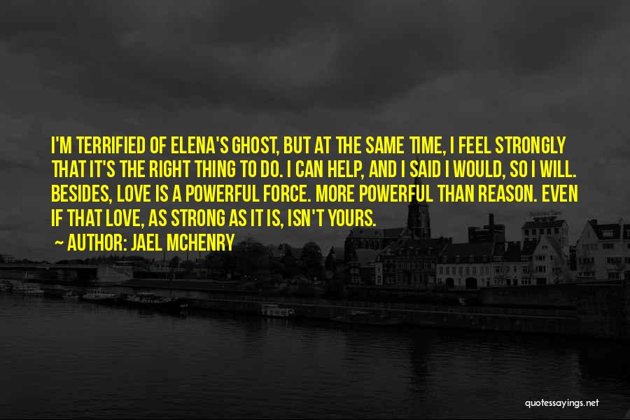 Jael McHenry Quotes: I'm Terrified Of Elena's Ghost, But At The Same Time, I Feel Strongly That It's The Right Thing To Do.