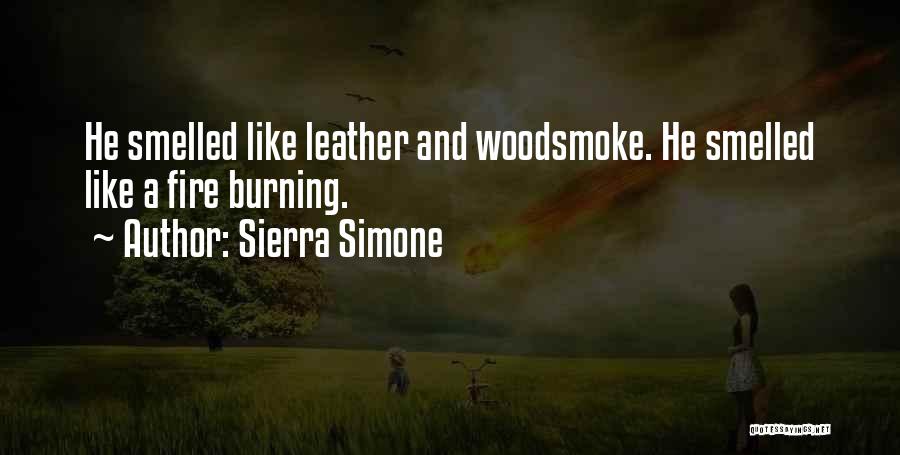 Sierra Simone Quotes: He Smelled Like Leather And Woodsmoke. He Smelled Like A Fire Burning.