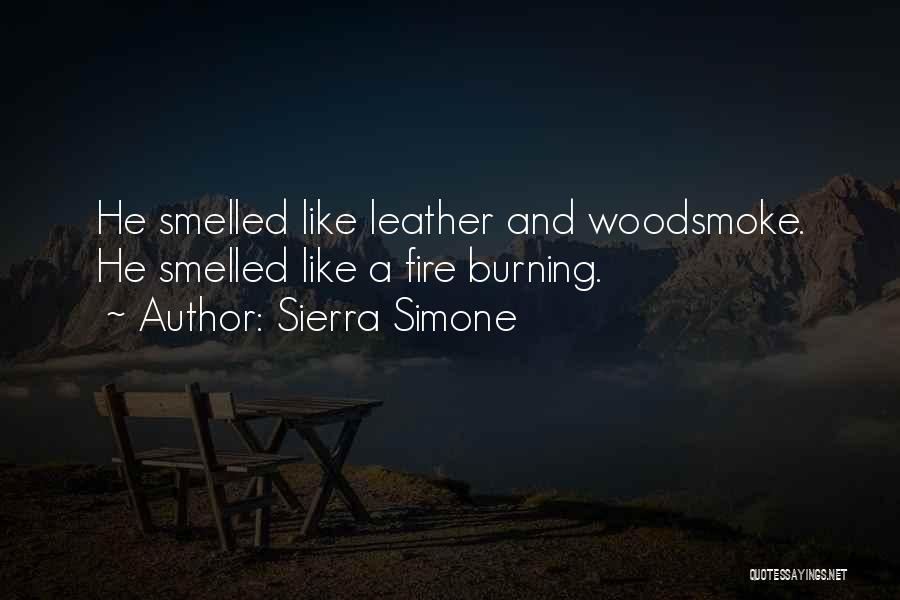 Sierra Simone Quotes: He Smelled Like Leather And Woodsmoke. He Smelled Like A Fire Burning.