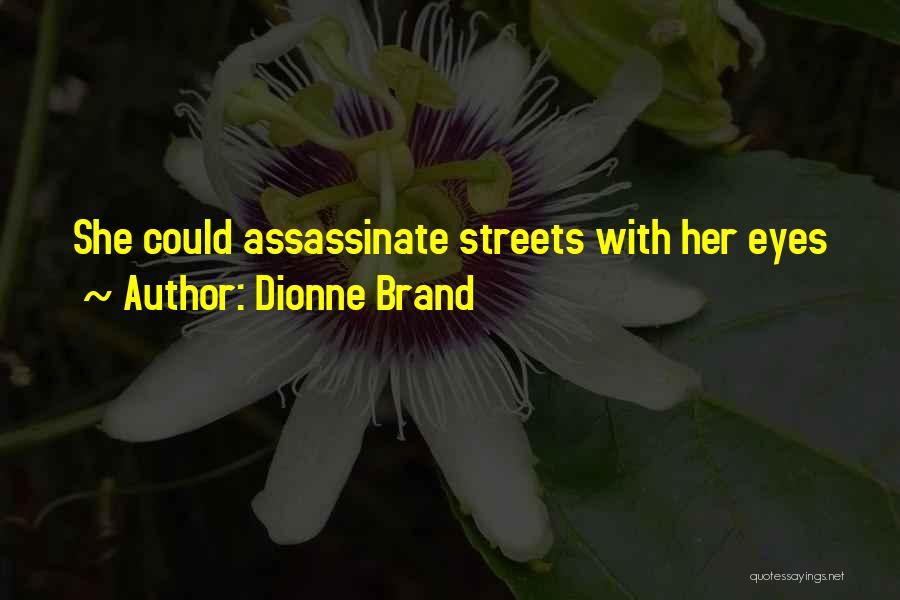 Dionne Brand Quotes: She Could Assassinate Streets With Her Eyes