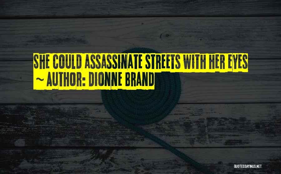 Dionne Brand Quotes: She Could Assassinate Streets With Her Eyes