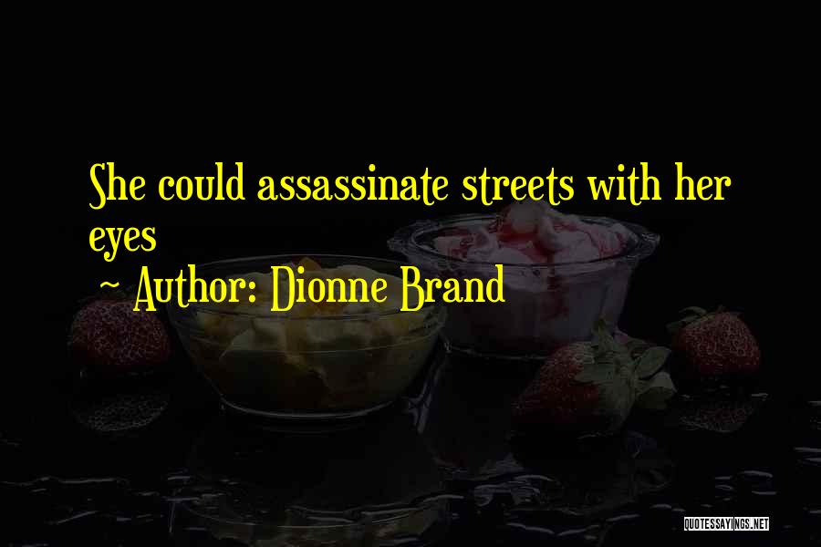 Dionne Brand Quotes: She Could Assassinate Streets With Her Eyes