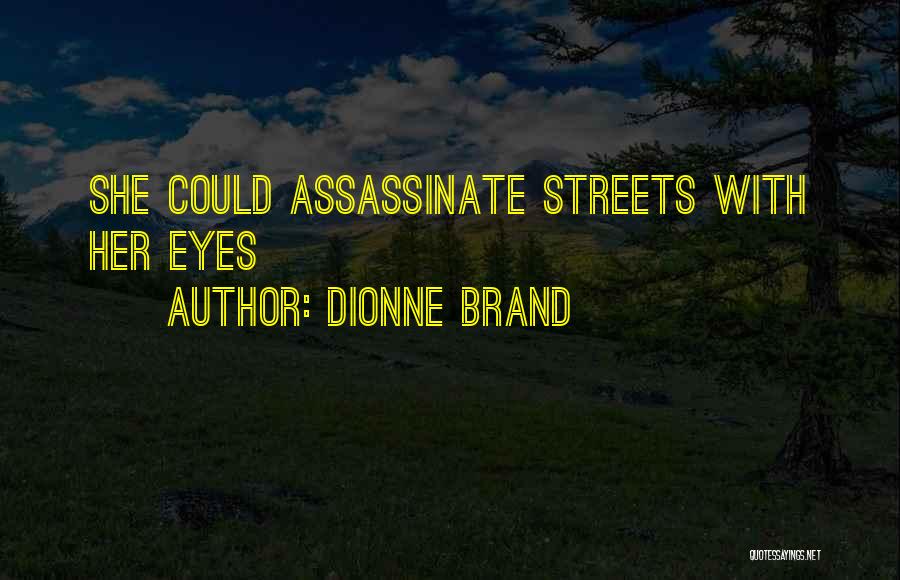 Dionne Brand Quotes: She Could Assassinate Streets With Her Eyes
