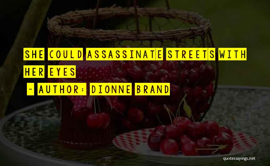 Dionne Brand Quotes: She Could Assassinate Streets With Her Eyes