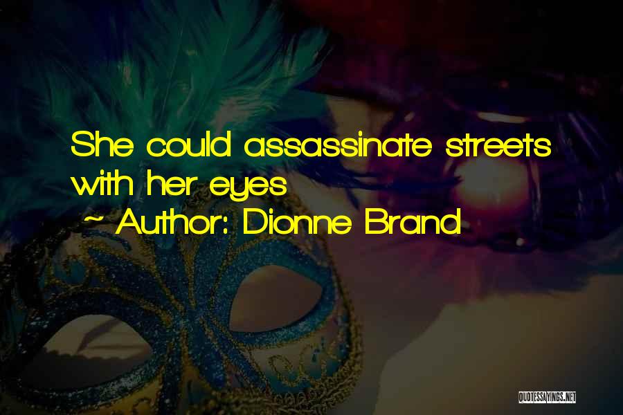 Dionne Brand Quotes: She Could Assassinate Streets With Her Eyes