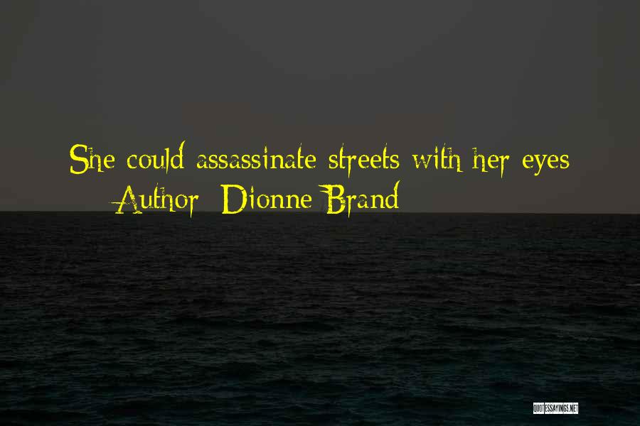 Dionne Brand Quotes: She Could Assassinate Streets With Her Eyes