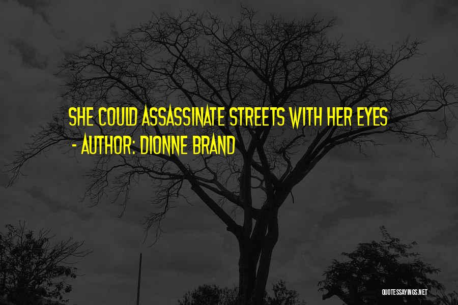 Dionne Brand Quotes: She Could Assassinate Streets With Her Eyes