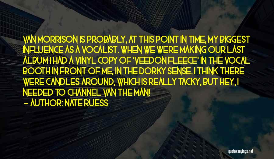 Nate Ruess Quotes: Van Morrison Is Probably, At This Point In Time, My Biggest Influence As A Vocalist. When We Were Making Our