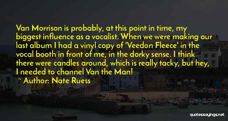 Nate Ruess Quotes: Van Morrison Is Probably, At This Point In Time, My Biggest Influence As A Vocalist. When We Were Making Our