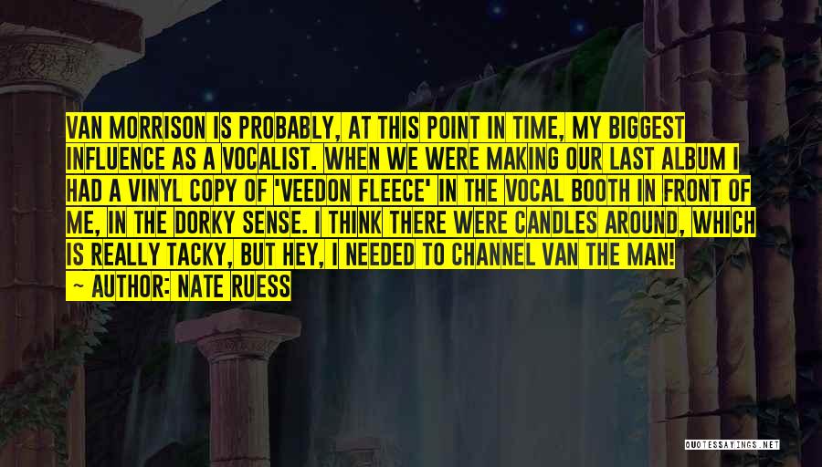 Nate Ruess Quotes: Van Morrison Is Probably, At This Point In Time, My Biggest Influence As A Vocalist. When We Were Making Our