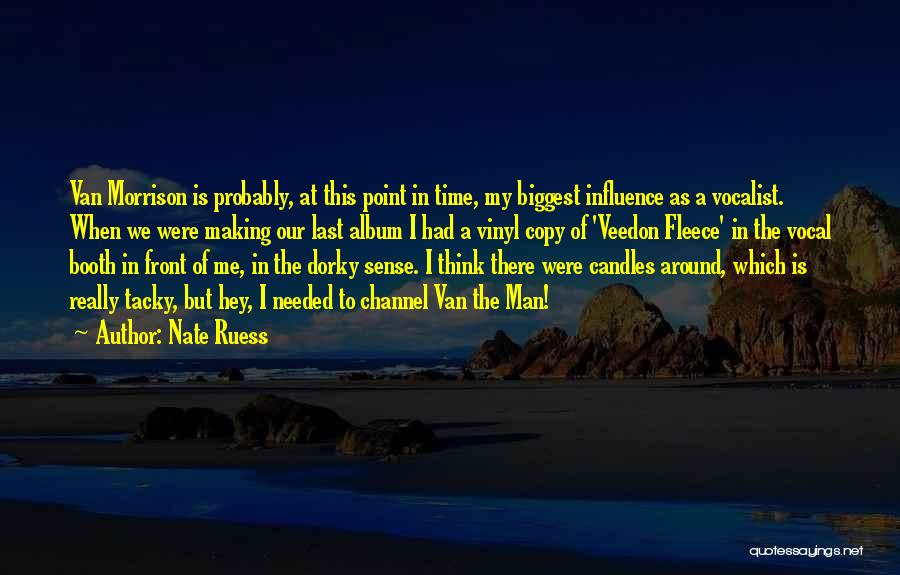 Nate Ruess Quotes: Van Morrison Is Probably, At This Point In Time, My Biggest Influence As A Vocalist. When We Were Making Our