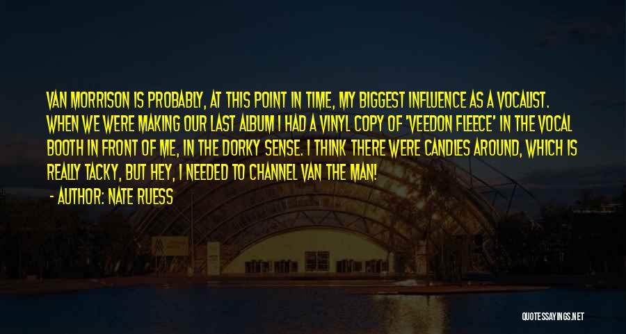 Nate Ruess Quotes: Van Morrison Is Probably, At This Point In Time, My Biggest Influence As A Vocalist. When We Were Making Our