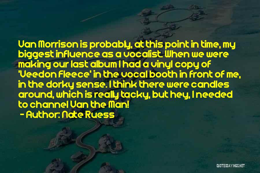 Nate Ruess Quotes: Van Morrison Is Probably, At This Point In Time, My Biggest Influence As A Vocalist. When We Were Making Our