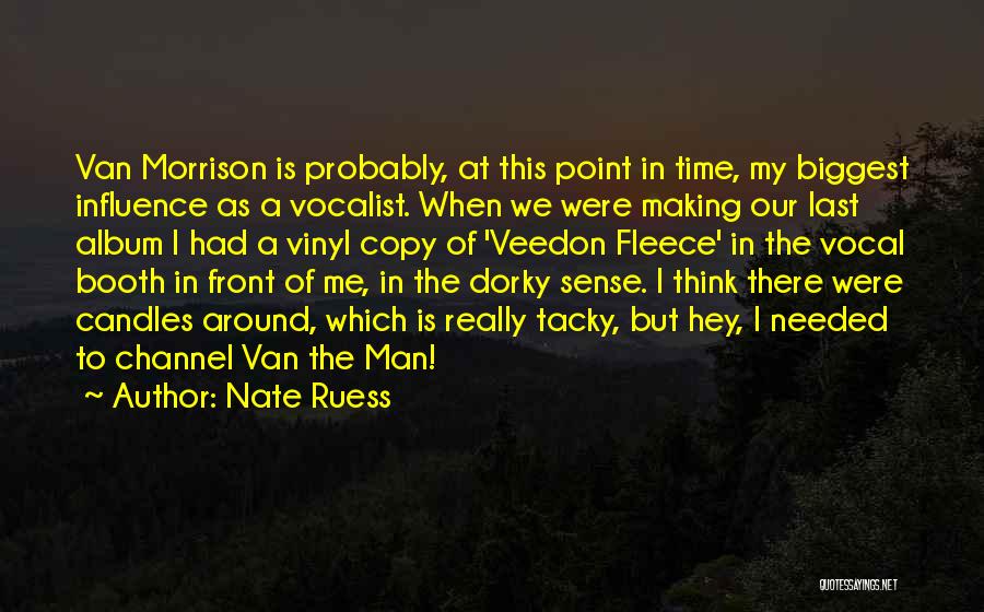 Nate Ruess Quotes: Van Morrison Is Probably, At This Point In Time, My Biggest Influence As A Vocalist. When We Were Making Our