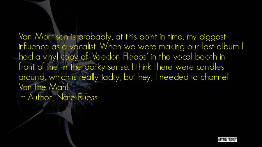 Nate Ruess Quotes: Van Morrison Is Probably, At This Point In Time, My Biggest Influence As A Vocalist. When We Were Making Our