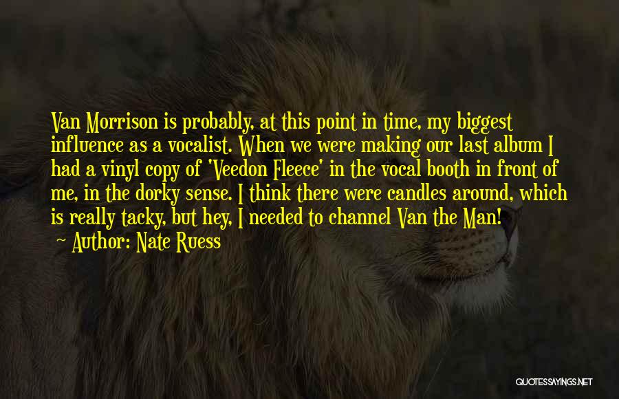 Nate Ruess Quotes: Van Morrison Is Probably, At This Point In Time, My Biggest Influence As A Vocalist. When We Were Making Our