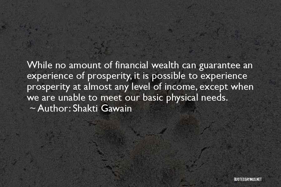 Shakti Gawain Quotes: While No Amount Of Financial Wealth Can Guarantee An Experience Of Prosperity, It Is Possible To Experience Prosperity At Almost