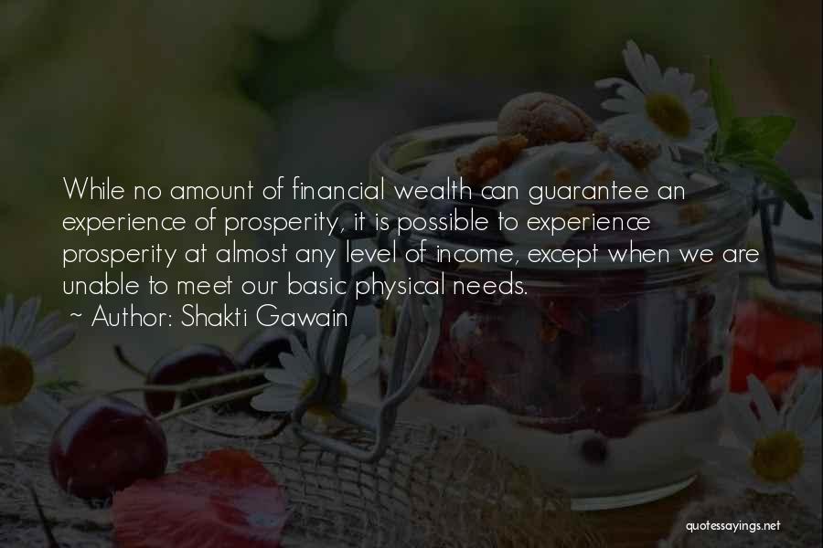 Shakti Gawain Quotes: While No Amount Of Financial Wealth Can Guarantee An Experience Of Prosperity, It Is Possible To Experience Prosperity At Almost