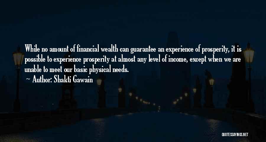 Shakti Gawain Quotes: While No Amount Of Financial Wealth Can Guarantee An Experience Of Prosperity, It Is Possible To Experience Prosperity At Almost