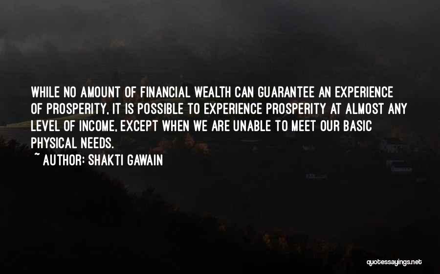 Shakti Gawain Quotes: While No Amount Of Financial Wealth Can Guarantee An Experience Of Prosperity, It Is Possible To Experience Prosperity At Almost