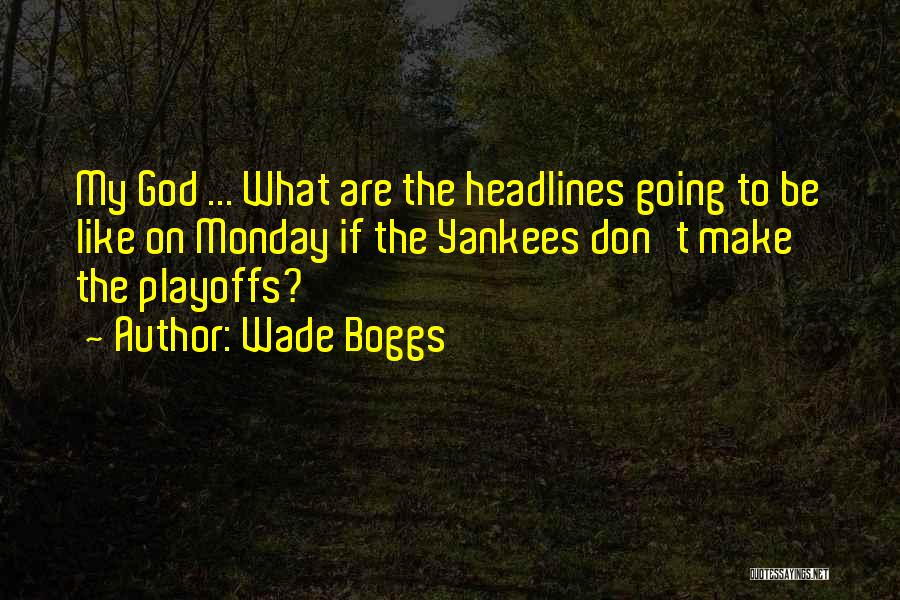 Wade Boggs Quotes: My God ... What Are The Headlines Going To Be Like On Monday If The Yankees Don't Make The Playoffs?